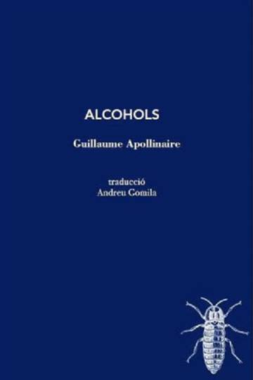 ‘Alcohols’, de Guillaume Apollinaire: Ebri per haver-me begut tot l’univers