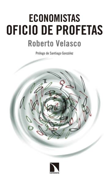 Economistas. Oficio de profetas. Roberto Velasco