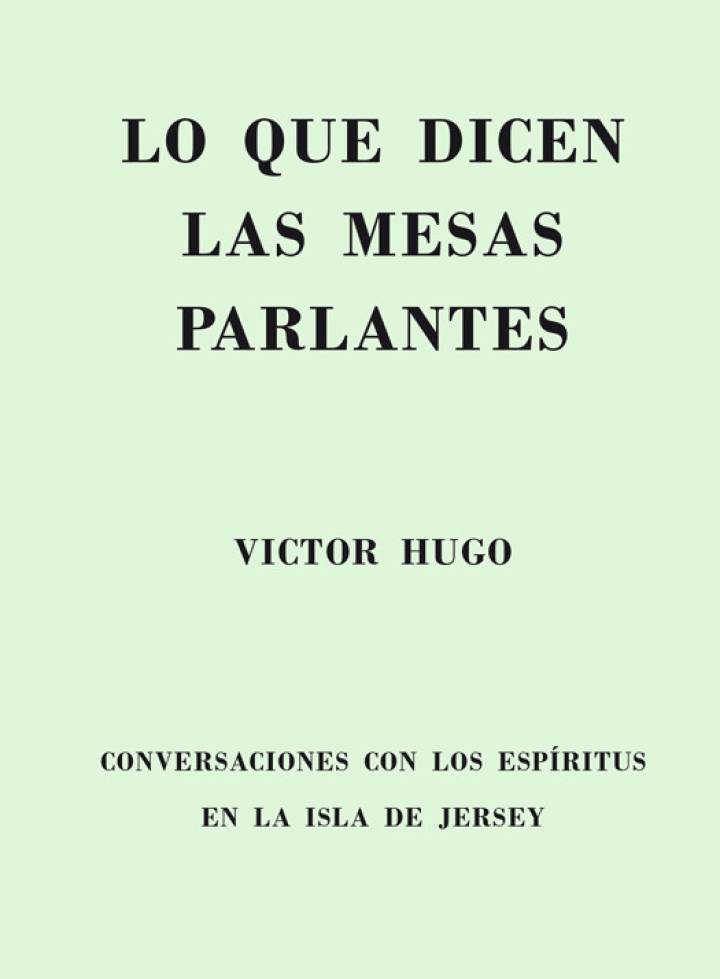 Lo que dicen las mesas parlantes. Víctor Hugo.