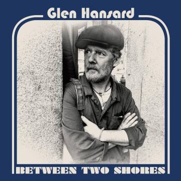 Glen Hansard: Emociones cohesionadas