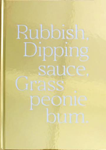 Rubbish, Dipping Sauce, Grass, Peonie, Bum. Maisie Cousins (Trolley Books)