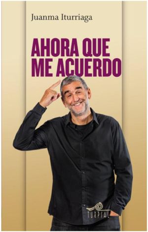 Juanma Iturriaga publica ‘Ahora que me acuerdo’