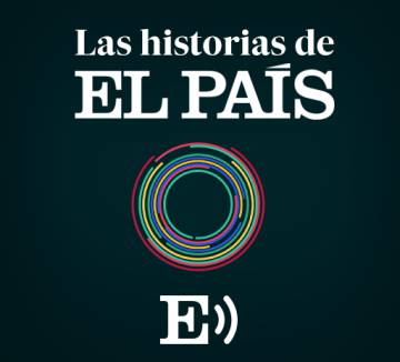 Las Historias de EL PAÍS