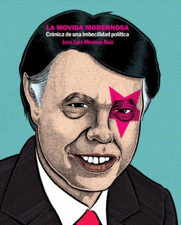 Portada del libro 'La movida modernosa. Cronica de una imbecilidad política Portada del libro 'La movida modernosa. Cronica de una imbecilidad política