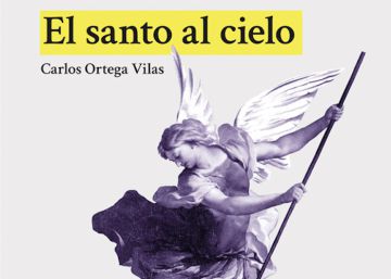 Lectura ICON recomendada: ‘El santo al cielo’, de Carlos Ortega Vilas