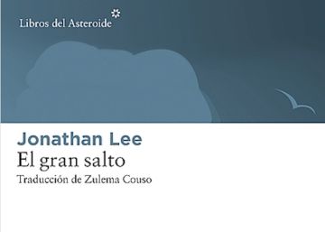 Lectura ICON recomendada: ‘El gran salto’, de Jonathan Lee Lectura ICON recomendada: ‘El gran salto’, de Jonathan Lee