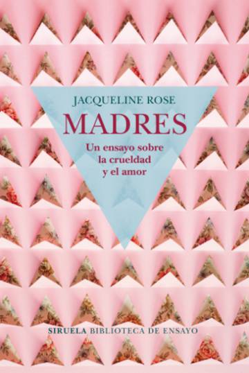 Jacqueline Rose: “La culpa materna es tan inútil como omnipresente”