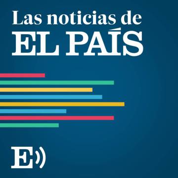 Escucha las noticias de EL PAÍS del domingo 12 de mayo de 2019