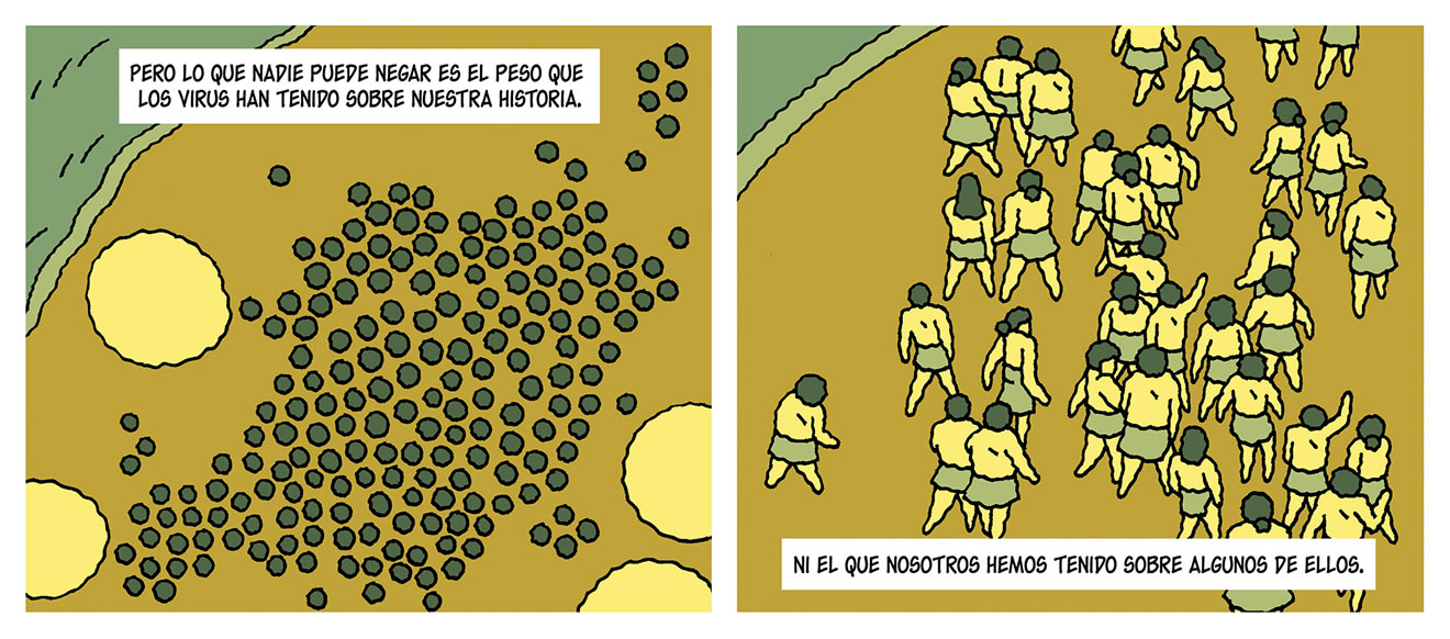 Diálogos de las viñetas: Pero lo que nadie puede negar es el peso que los virus han tenido sobre nuestra historia. Ni el que nosotros hemos tenido sobre algunos de ellos.
