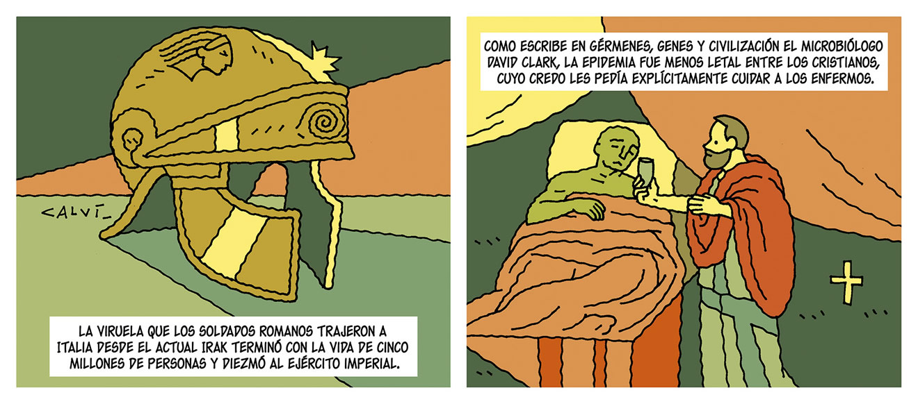 Diálogos de las viñetas: La viruela que los soldados romanos trajeron a italia desde el actual Irak terminó con la vida de cinco millones de personas y diezmó al ejercito imperial. Como escribe en Gérmenes, genes y civilización el microbiólogo David Clark, la epidemia fue menos letal entre los cristianos, cuyo credo les pedía explícitamente cuidar de los enfermos.