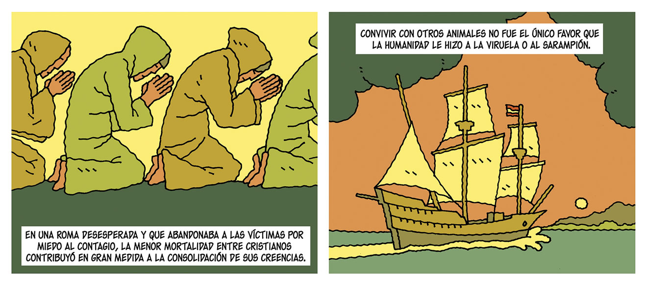 Diálogos de las viñetas: En una roma desesperada y que abandonaba a las víctimas por miedo al contagio, la menor mortalidad entre cristianos contribuyó en gran medida a la consolidación de sus creencias. Convivir con otros animales no fue el único favor que la humanidad le hizo a la viruela o al sarampión.