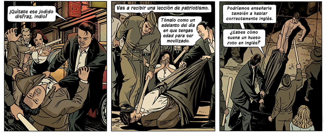 Diálogos de las viñetas: ¡Quítate ese jodido disfraz, indio! Vas a recibir una lección de patriotismo. Tómalo como un adelanto del día en que tengas edad para ser movilizado. Podríamos enseñarle también a hablar correctamente inglés. ¿Sabes cómo suena un hueso roto en inglés?