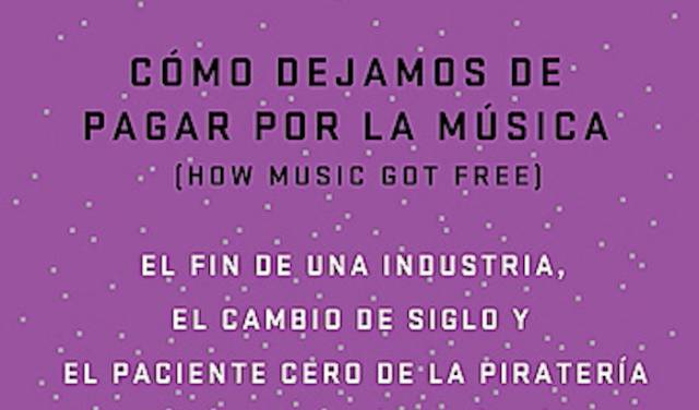 Lectura ICON recomendada: 'Cómo dejamos de pagar por la música', de Stephen Witt