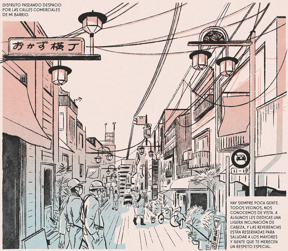 Diálogos de las viñetas: Disfruto paseando despacio por las calles comerciales de mi barrio. Hay siempre poca gente. Todos los vecinos, nos conocemos de vista. A algunos les dedicas una ligera inclinación de cabeza, y las reverencias están reservadas para saludar a los mayores y gente que te merecen un respeto especial.